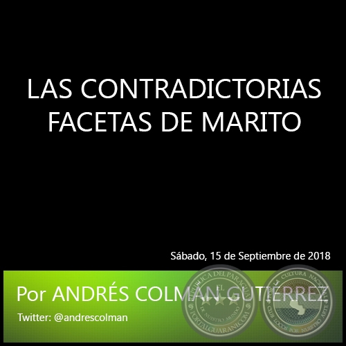 LAS CONTRADICTORIAS FACETAS DE MARITO - Por ANDRÉS COLMÁN GUTIÉRREZ - Sábado, 15 de Septiembre de 2018